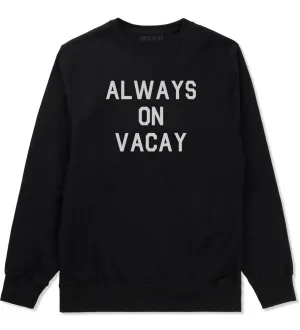 Always On Vacay Mens Crewneck Sweatshirt