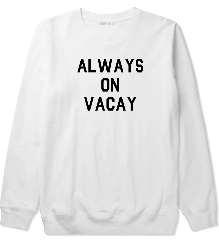 Always On Vacay Mens Crewneck Sweatshirt